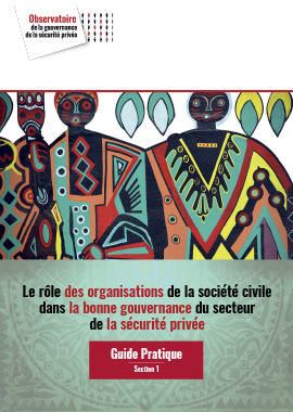 Le rôle des organisations de la société civile dans la bonne gouvernance du secteur de la sécurité privée: Guide Pratique